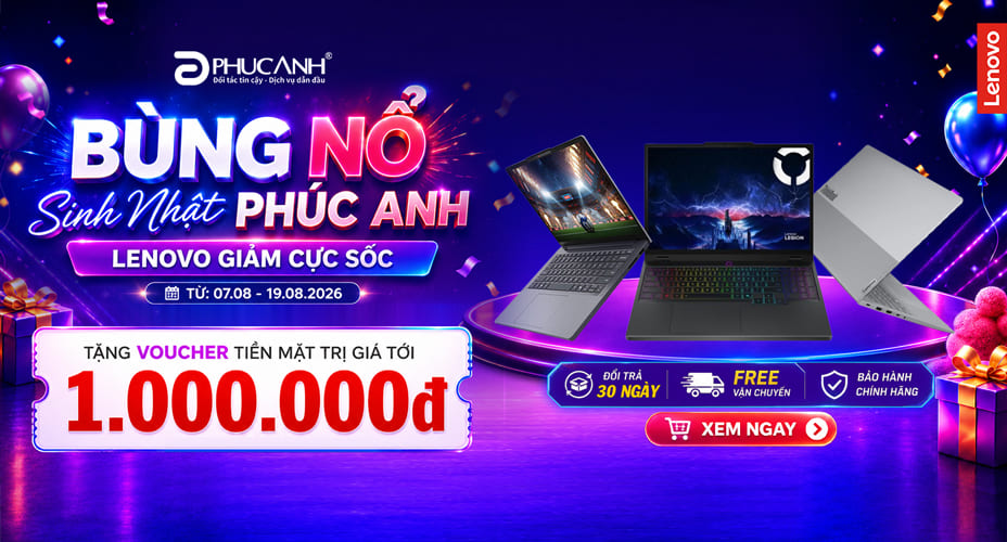 Bùng Nổ Sinh Nhật Phúc Anh - Lenovo Giảm Giá Cực Sốc
