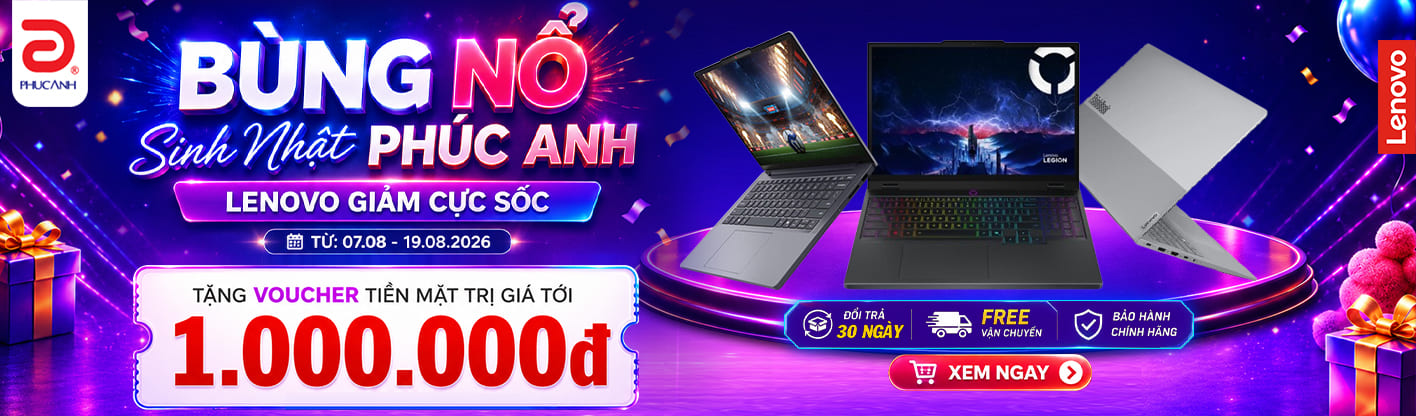 Bùng Nổ Sinh Nhật Phúc Anh - Lenovo Giảm Giá Cực Sốc
