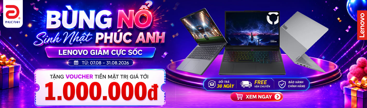 Bùng Nổ Sinh Nhật Phúc Anh - Lenovo Giảm Giá Cực Sốc