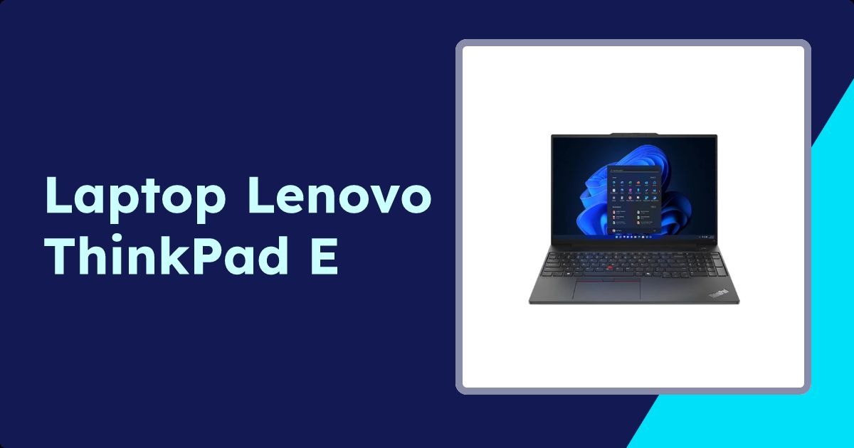 Laptop Lenovo ThinkPad E – lựa chọn doanh nhân tối ưu cho công việc