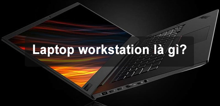 Laptop Workstation là gì?