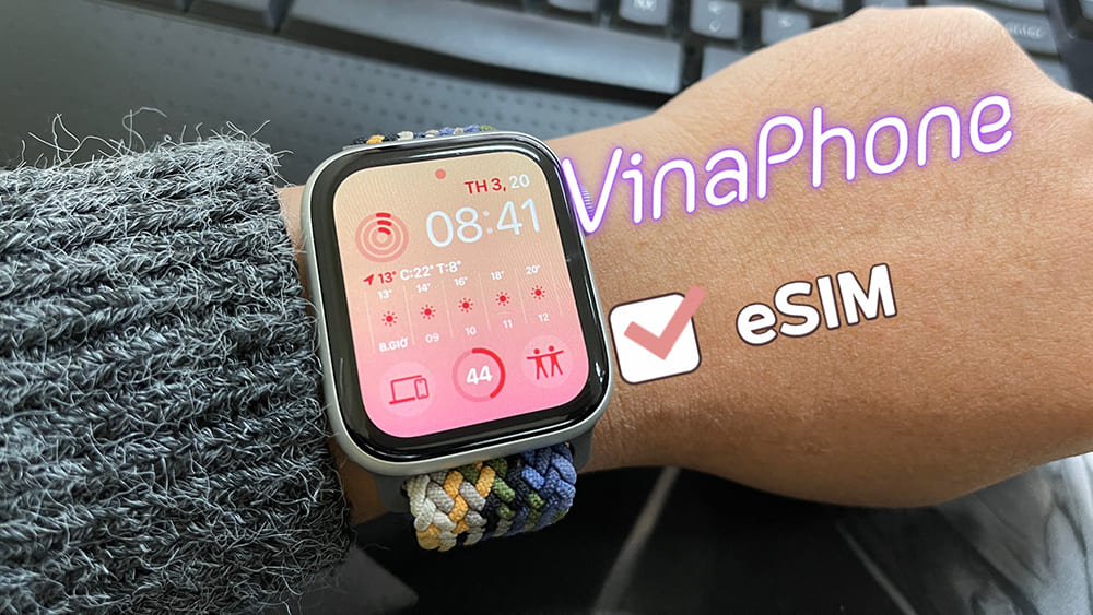 Vinaphone đã chính thức hỗ trợ Esim trên Apple Watch