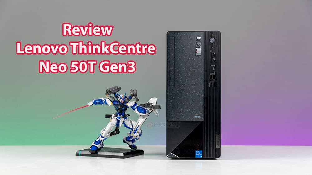 [Review] Máy tính để bàn Lenovo ThinkCentre Neo 50T Gen3 - Thiết kế hiện đại, hiệu năng đỉnh cao