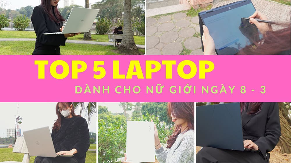 [Review] Top 5 laptop siêu cool ngầu cho các anh zai mua tặng chị em ngày 8 - 3