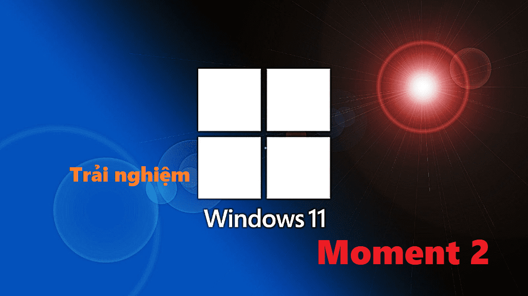 [Đánh giá] Windows 11 Moment 2 sau 10 ngày trải nghiệm - đẹp, mượt nhưng ít tính năng mới