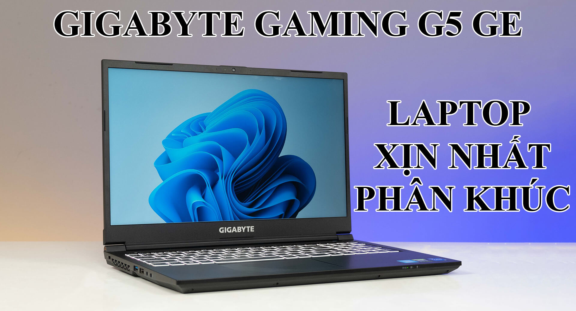 Trải nghiệm Gigabyte Gaming G5 GE - Laptop gaming mỏng nhẹ trong phân khúc