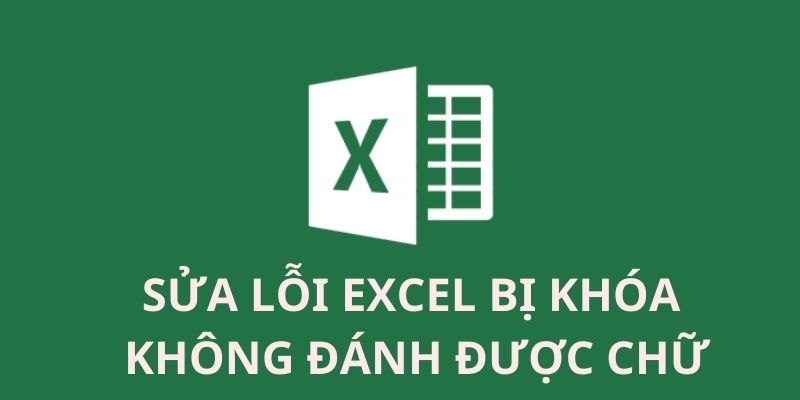 Tại sao Excel không gõ được chữ?