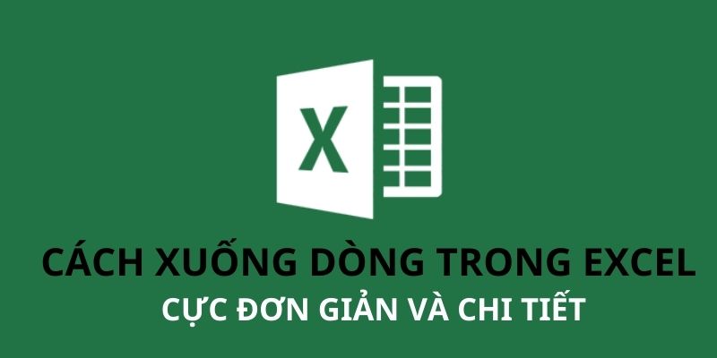 Bật mí cho bạn cách xuống dòng trong Excel cực đơn giản, dễ hiểu