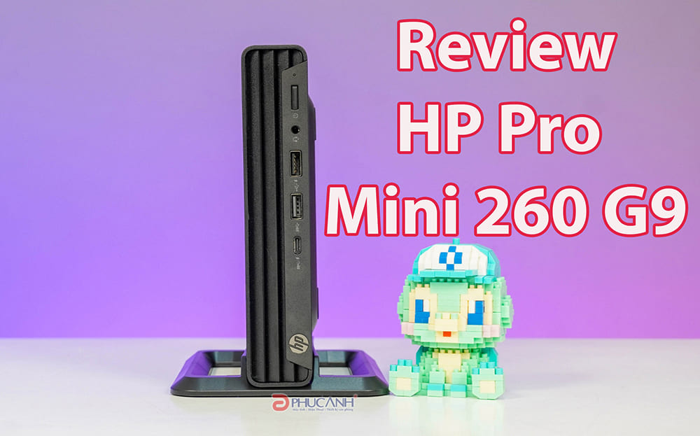 Đánh giá HP Pro Mini 260 G9 - nhỏ gọn với sức mạnh vượt trội từ bộ vi xử lý Intel Core thế hệ thứ 12