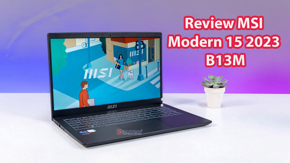 Đánh giá MSI Modern 15 B13M - điểm danh những nâng cấp trên Laptop MSI Modern 2023 