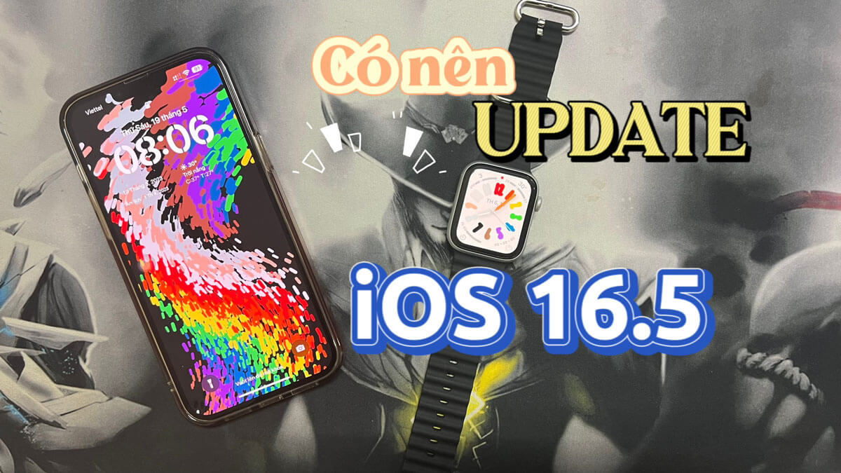 Trải nghiệm Apple iOS 16.5 phiên bản chính thức: Liệu có thất vọng?