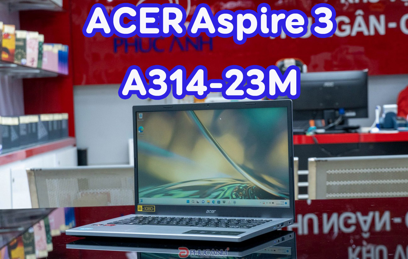 Đánh giá Laptop ACER Aspire 3 A314-23M - sức mạnh mới đến từ AMD Ryzen 7000 series
