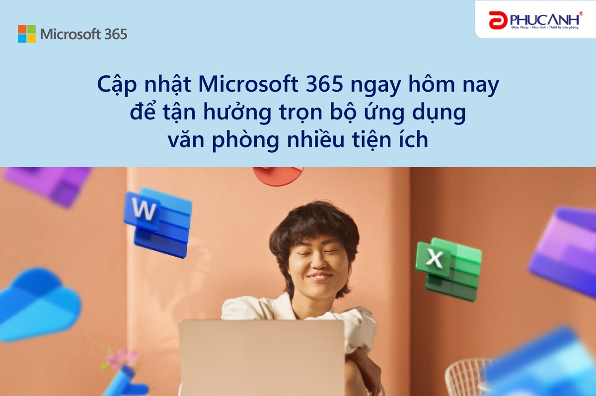 Cập nhật Microsoft 365 ngay hôm nay để tận hưởng trọn bộ ứng dụng văn phòng nhiều tiện ích