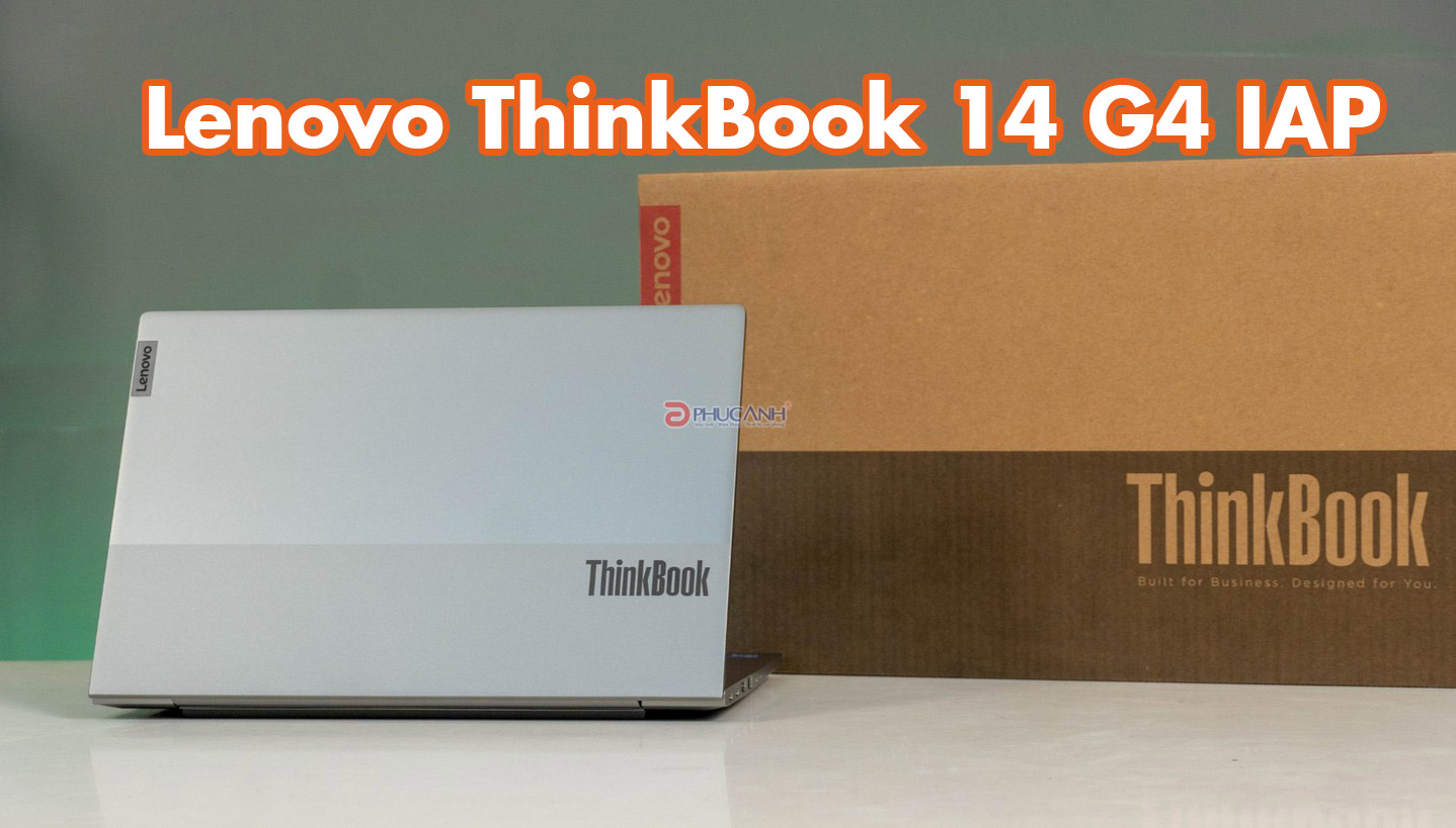 Review Lenovo ThinkBook 14 G4 IAP - lựa chọn laptop sinh viên, văn phòng giá thành hấp dẫn, thiết kế cao cấp