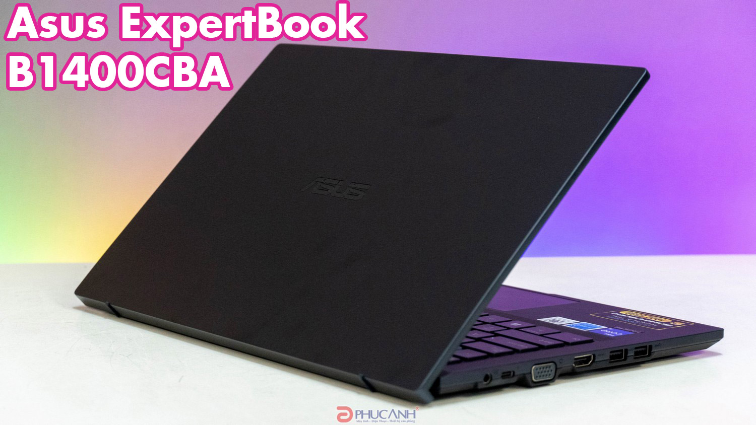 Đánh giá Laptop Asus ExpertBook B1400CBA - Hiệu năng mạnh mẽ, thiết kế ấn tượng cho doanh nhân