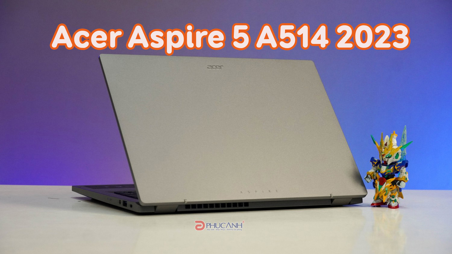 Đánh giá Acer Aspire 5 A514 2023 - Sở hữu sức mạnh Intel thế hệ 13 cùng ngoại hình bắt mắt