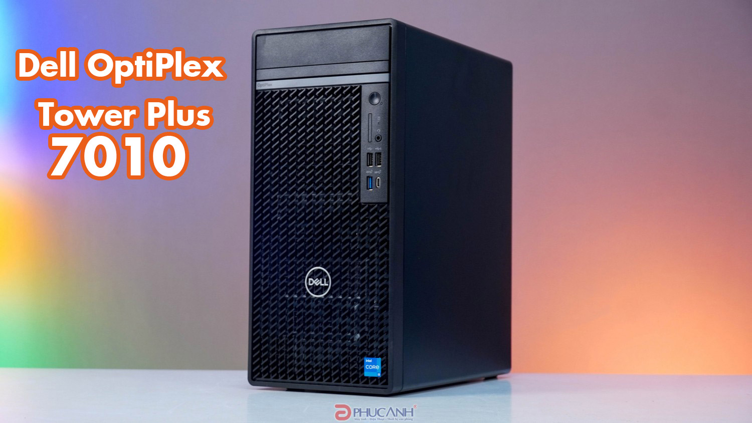 Đánh giá máy tính để bàn Dell OptiPlex Tower Plus 7010 - Sự thay đổi sáng giá cho doanh nghiệp