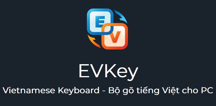 Bộ gõ tiếng Việt EVKey là gì? Hướng dẫn tải và cài đặt bộ gõ EVKey trên máy tính Windows và MacOs