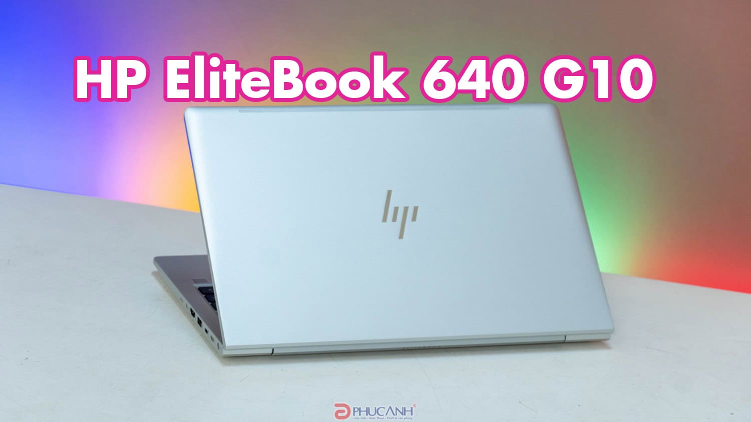 Đánh giá laptop HP EliteBook 640 G10 - Thiết kế sang trọng, chuẩn doanh nhân 2024