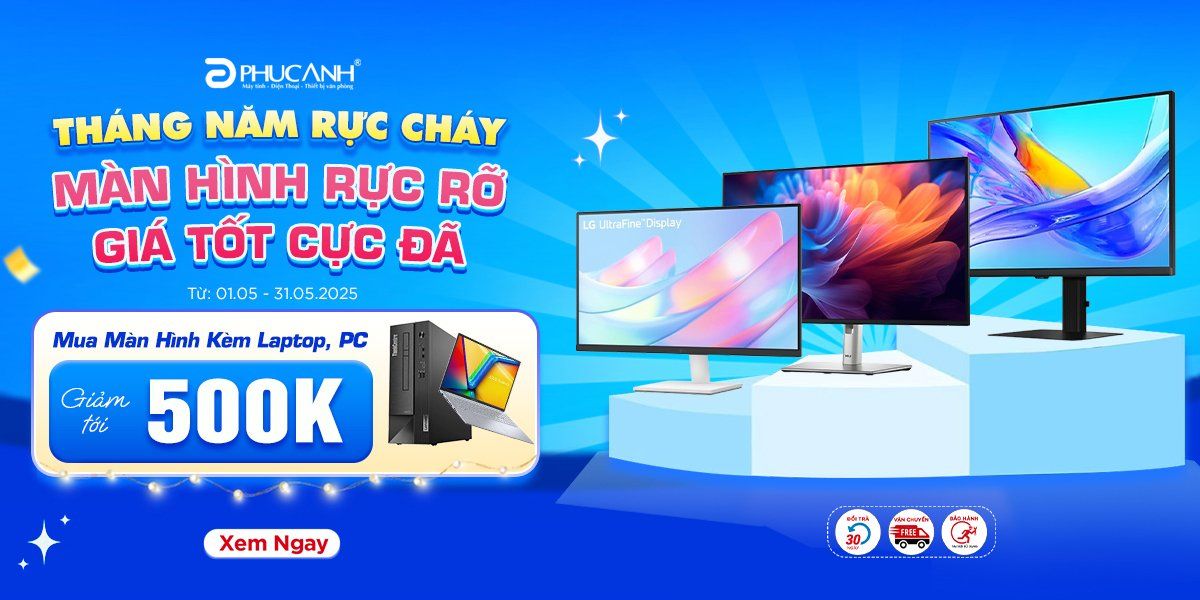 [Khuyến mại] Tháng Năm Rực Cháy - Màn Hình Rực Rỡ - Giá Tốt Cực Đã