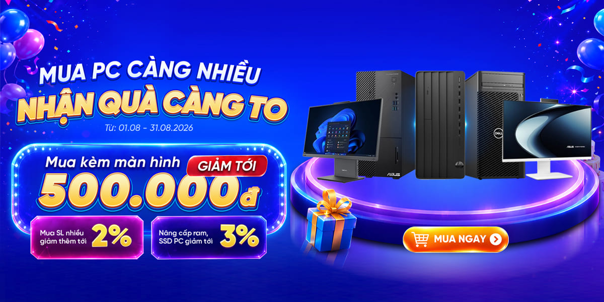 [Khuyến Mại] Mua PC Càng Nhiều - Nhận Quà Càng To