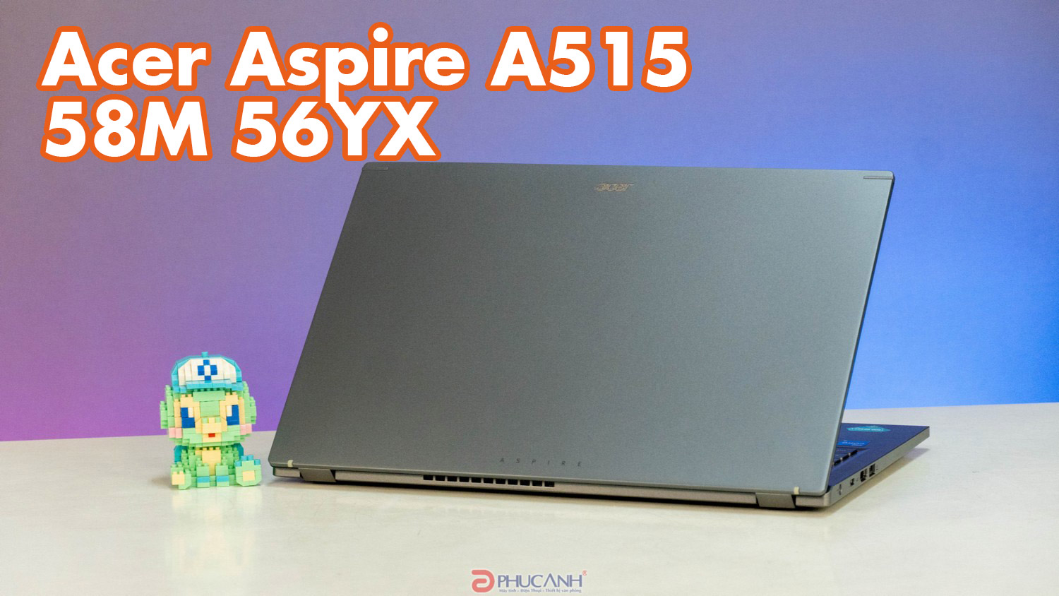 Đánh giá Acer Aspire A515 58M 56YX - Giá thành tốt, cấu hình khủng với CPU Intel dòng H và RAM dung lượng lớn
