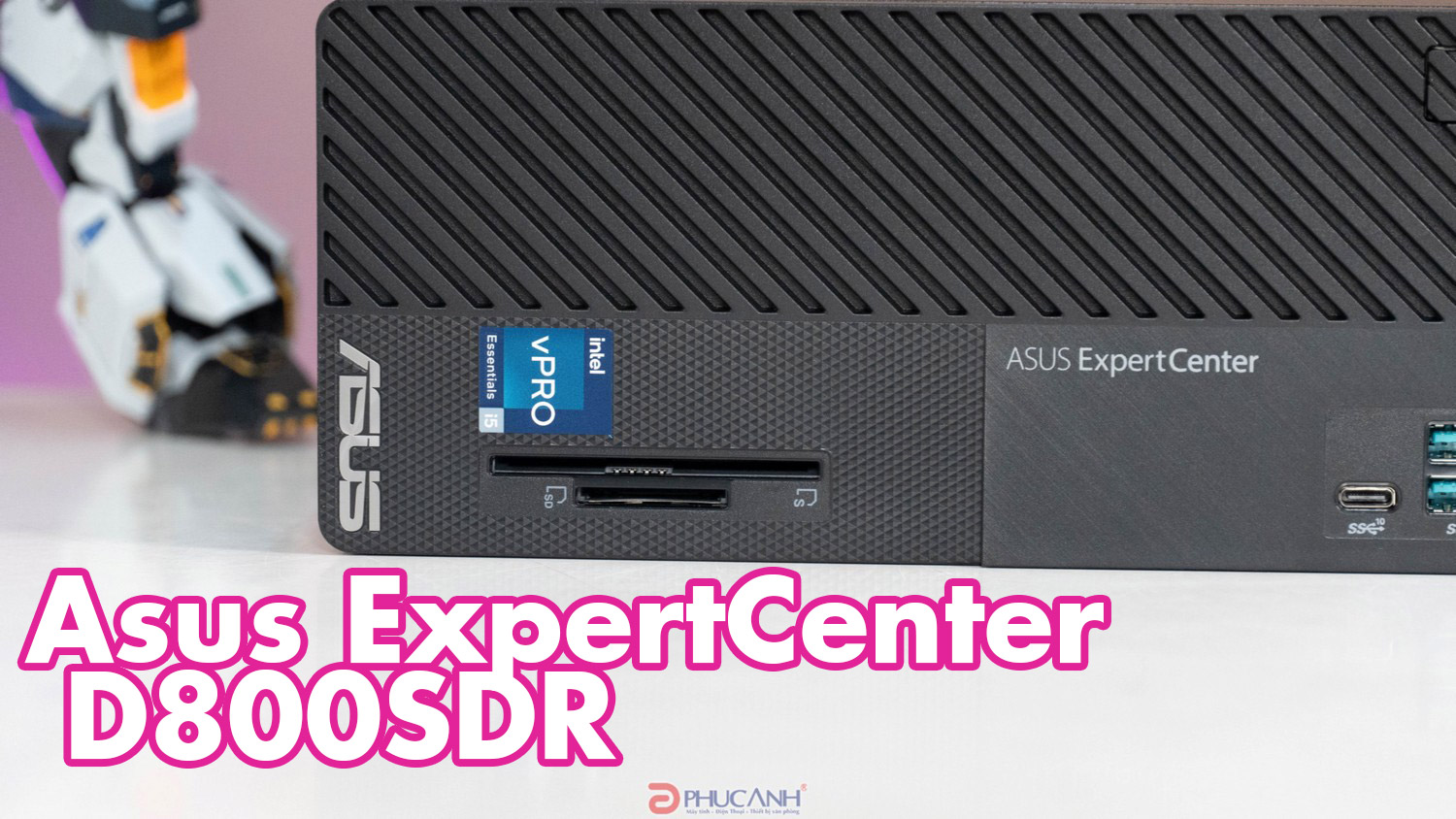 Đánh giá máy tính Asus ExpertCenter D800SDR - Gọn nhẹ, hiệu suất cao, bảo mật doanh nghiệp