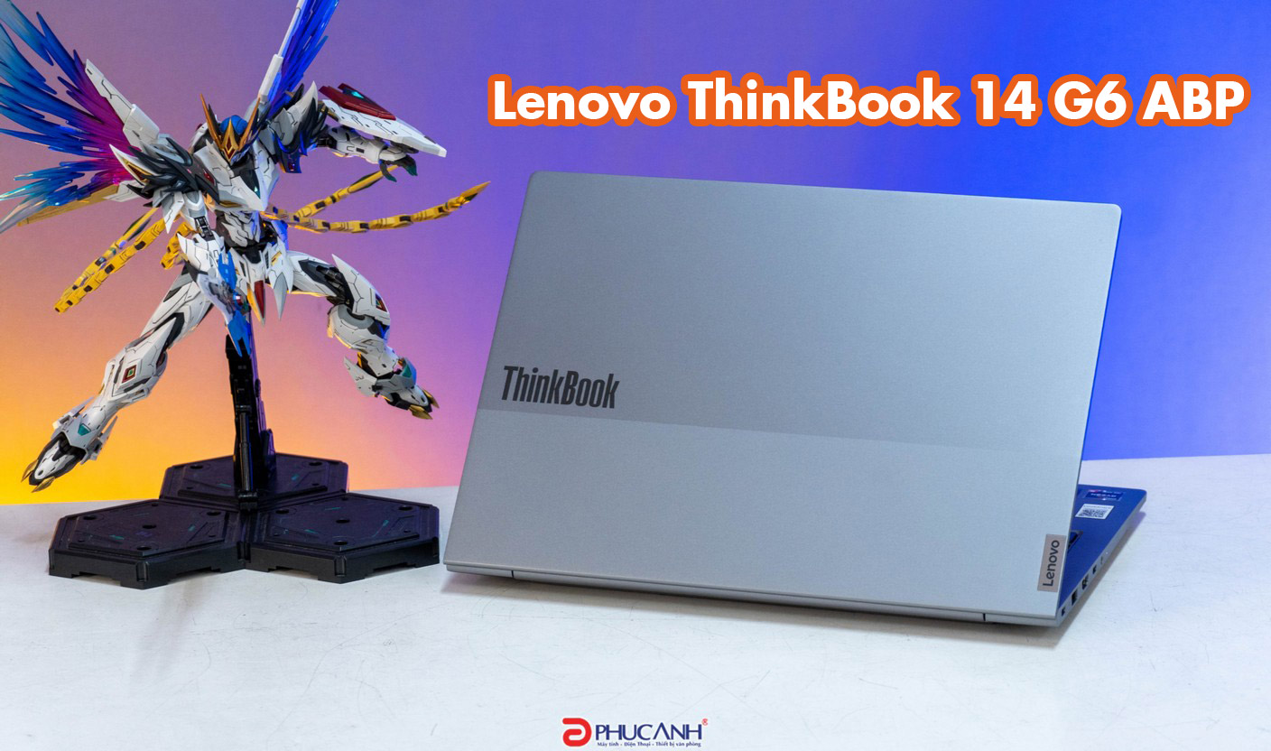 Đánh giá Lenovo ThinkBook 14 G6 ABP - Cấu hình mạnh, thiết kế nhỏ gọn, giá thành hấp dẫn