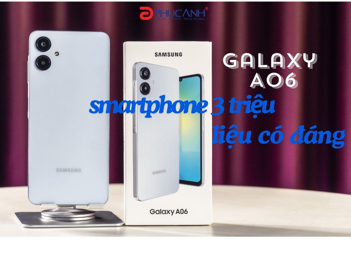 Đánh giá điện thoại Samsung Galaxy A06: Smartphone 3 Triệu Có Gì Đáng Giá