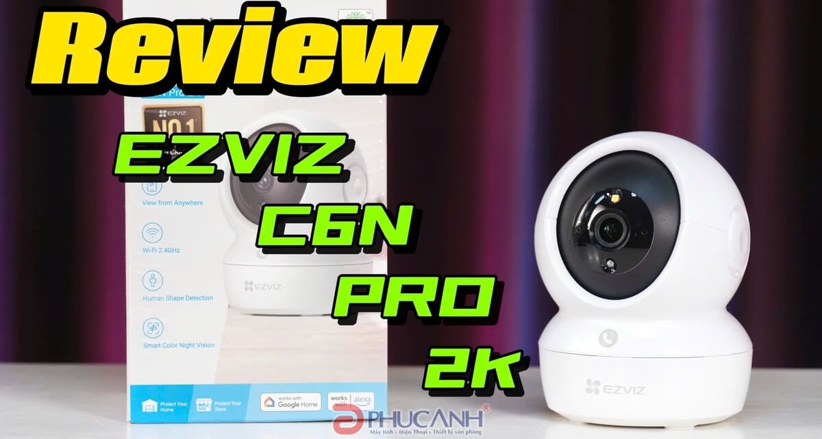 Đánh giá EZVIZ C6N PRO 2K: Soán ngôi camera quốc dân trong mức giá dưới 500K