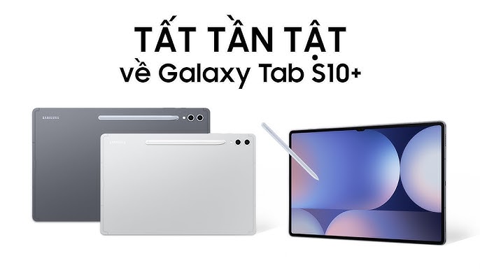 Samsung Galaxy Tab S10 series - Khi Công Nghệ AI Hội Tụ Trên Một Thiết Bị