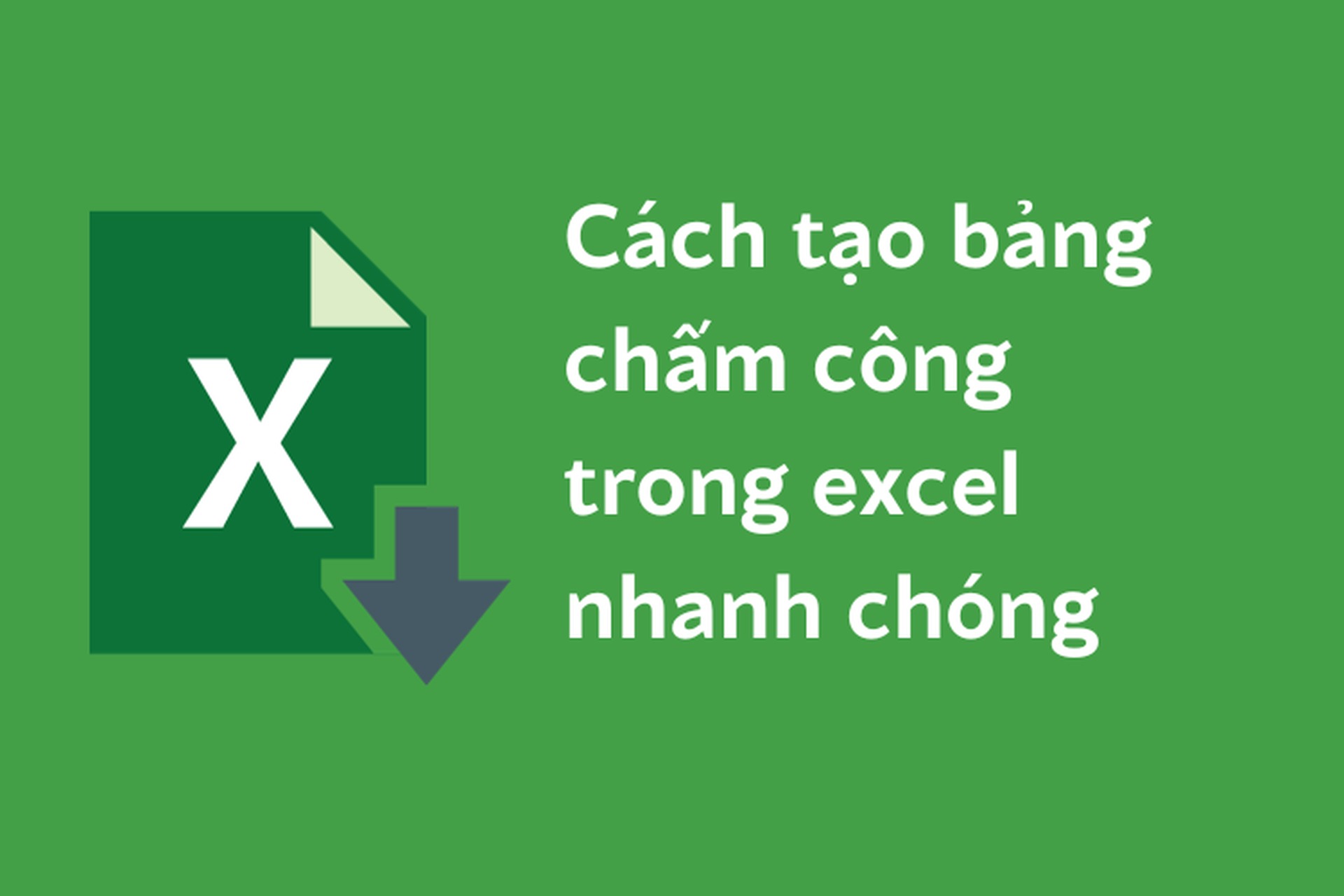 Hướng dẫn tạo bảng chấm công trên Microsoft Excel chi tiết từ A-Z