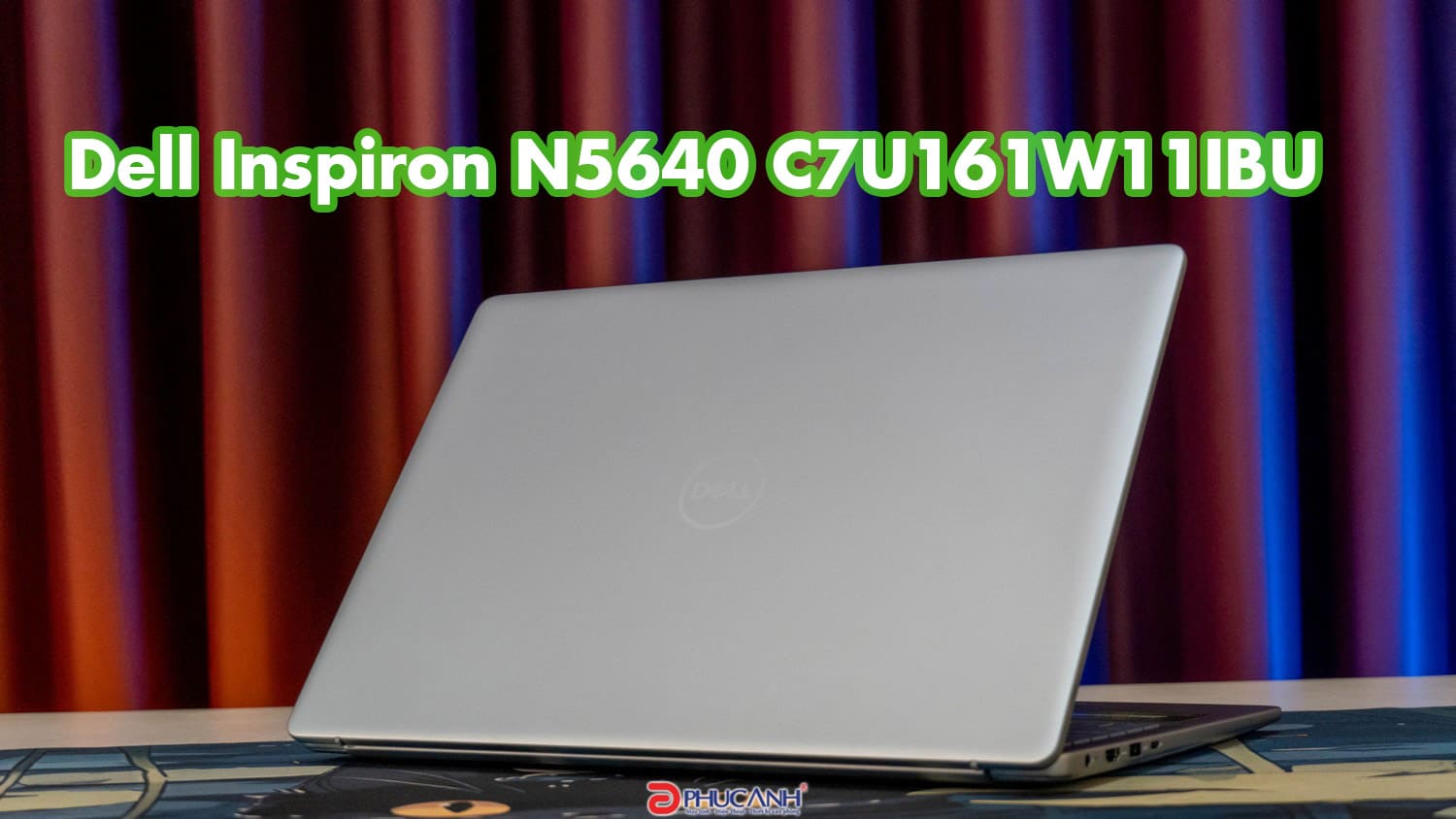 Đánh giá Dell Inspiron N5640 C7U161W11IBU - hiệu năng đáng nể từ Intel Core 7 150U, kiểu dáng sang trọng, 