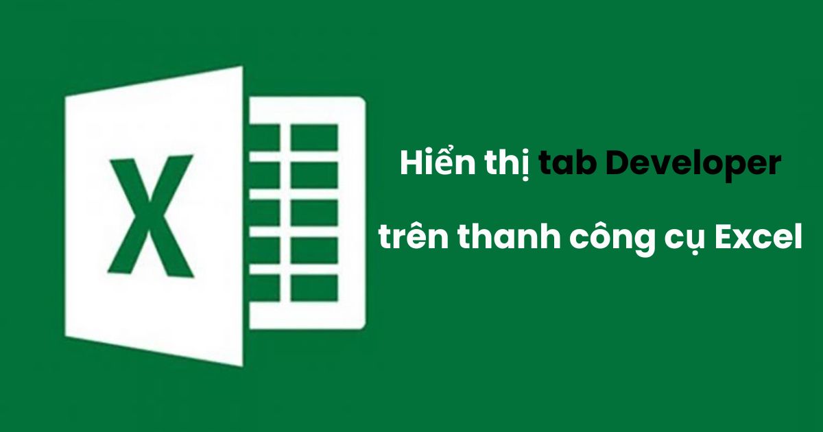 Làm thế nào để hiển thị tab Developer trên thanh công cụ Excel?