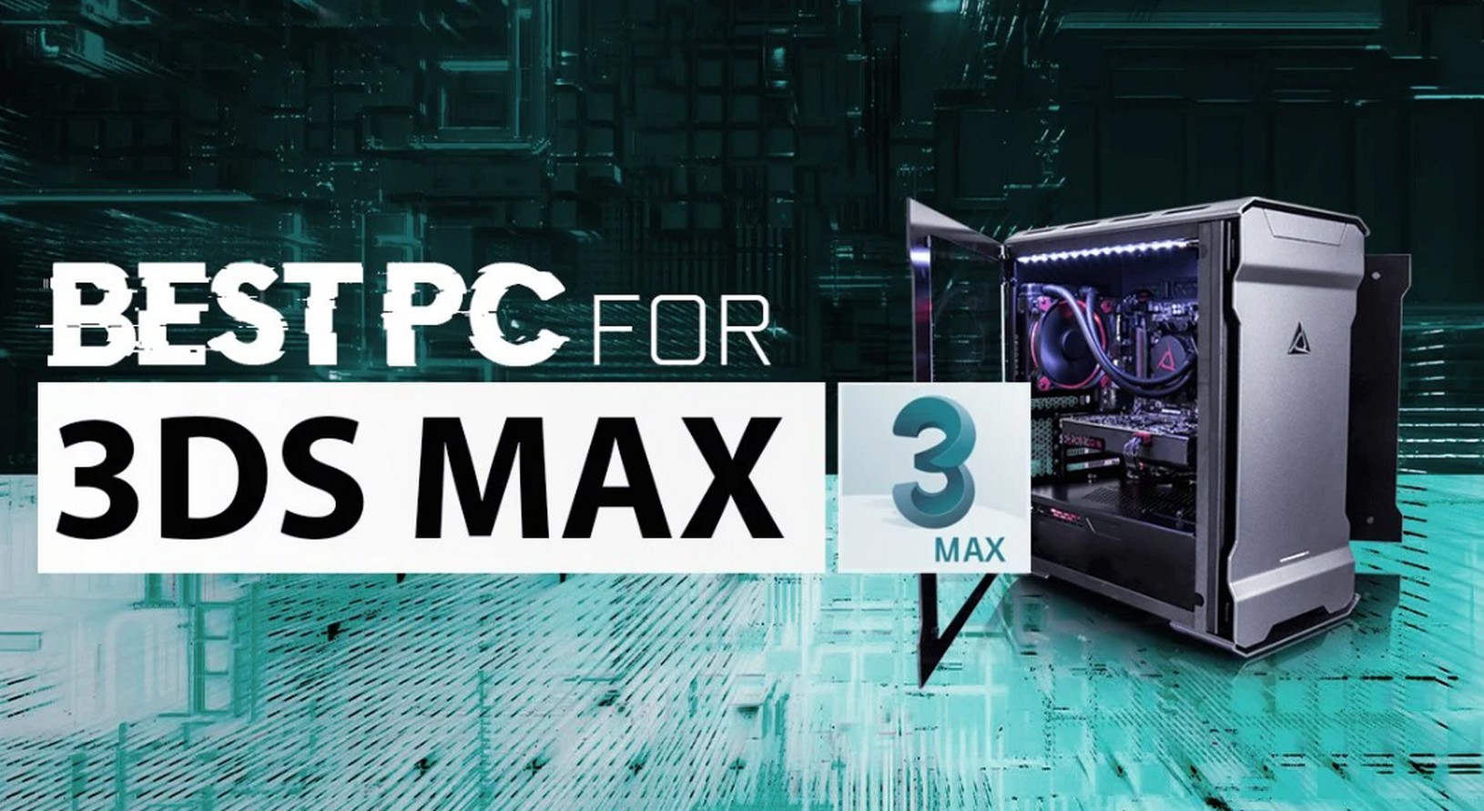 Hướng dẫn xây dựng cấu hình máy tính chạy 3Ds Max tối ưu giữa hiệu năng và giá thành 