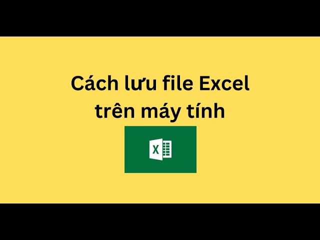 Cách lưu file excel đơn giản nhất trên máy tính và di động