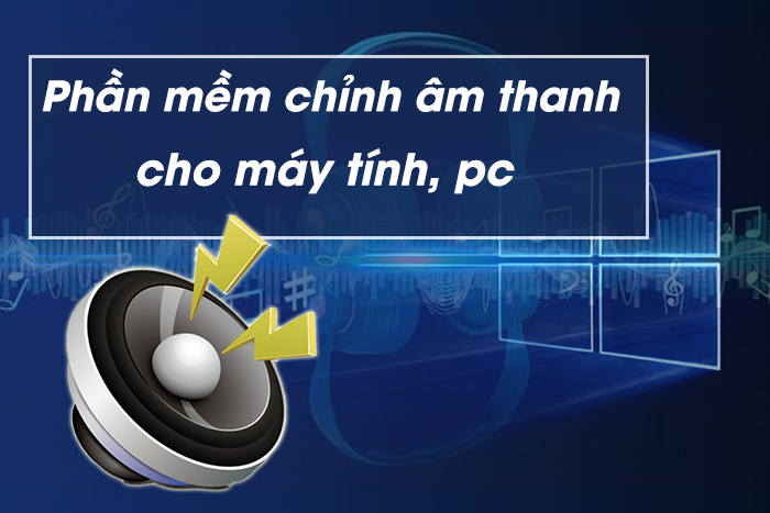 Top phần mềm miễn phí tăng chất lượng âm thanh PC tốt nhất 2025