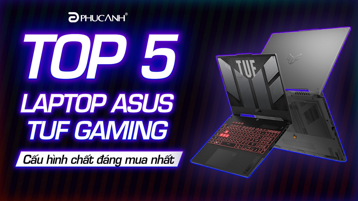 Gợi ý Top 5 laptop ASUS TUF Gaming chính hãng có cấu hình đáng mua nhất 