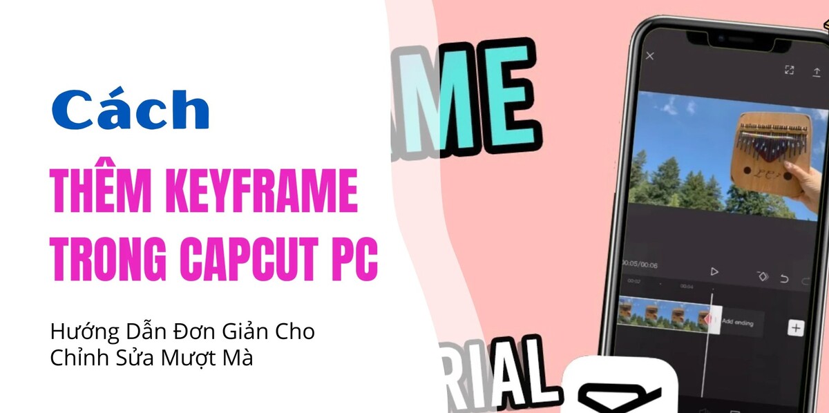 Hướng dẫn chi tiết đặt Keyframe trong Capcut PC từ A đến Z cho người mới