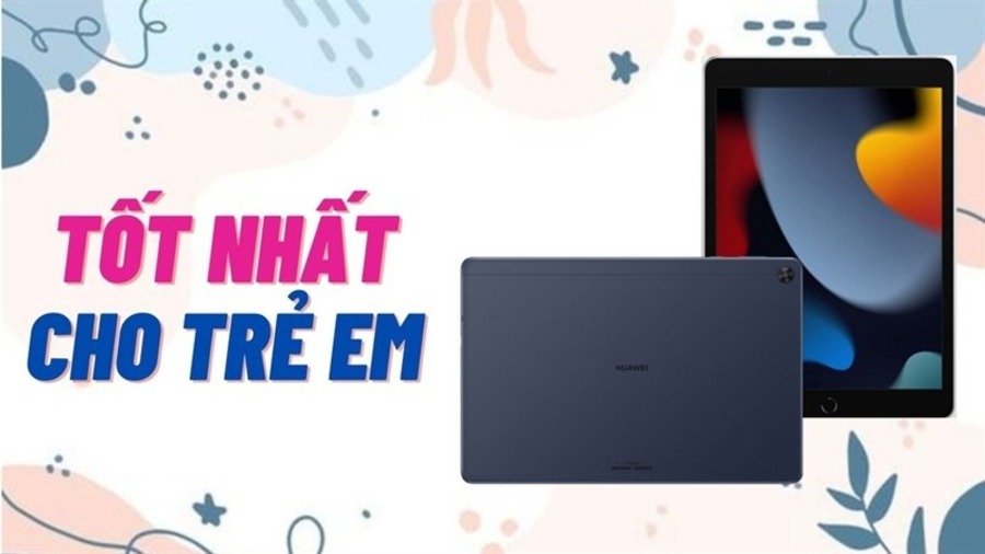 Top 10 máy tính bảng cho trẻ em phù hợp với nhu cầu học tập và giải trí cơ bản