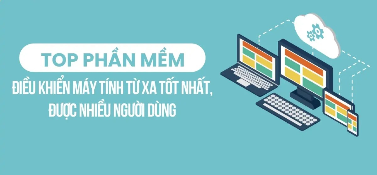 Top 9 phần mềm chia sẻ màn hình và điều khiển PC từ xa được yêu thích nhất