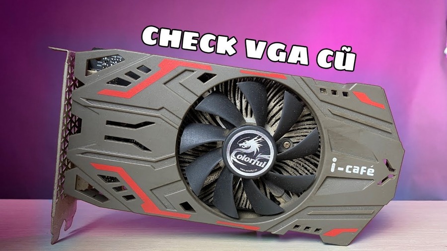 Những mẹo nhỏ khi mua VGA cũ mà bạn nên biết để tránh tiền mất tật mang