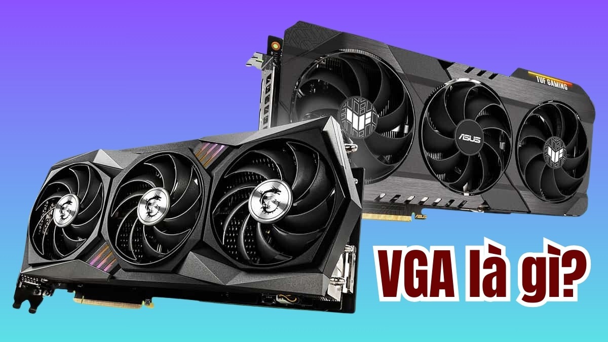 VGA là gì? Sự khác nhau của các dòng card đồ họa là gì? 