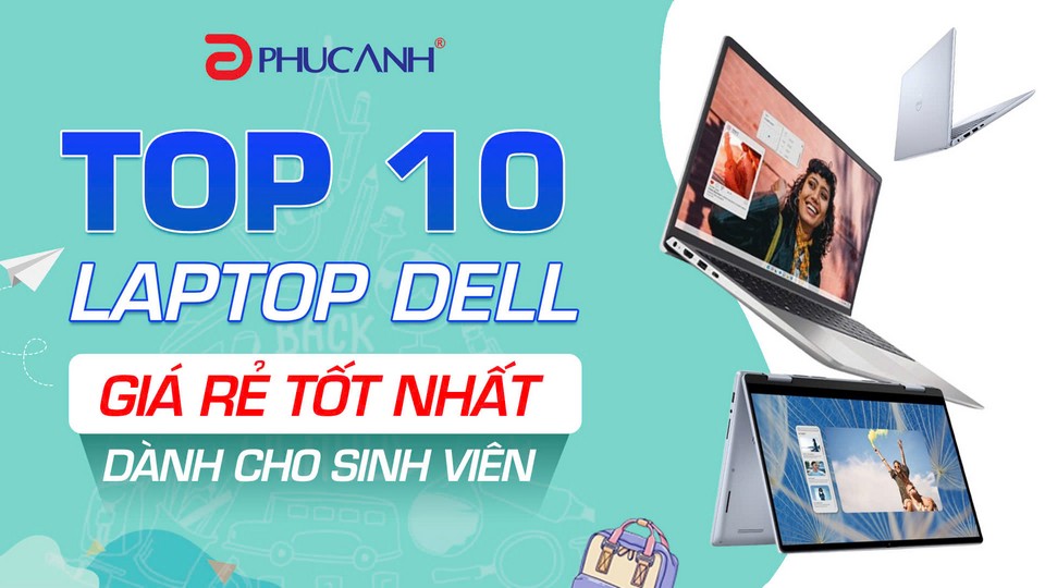 Top 10 mẫu laptop Dell giá rẻ tốt nhất dành cho sinh viên, dân văn phòng