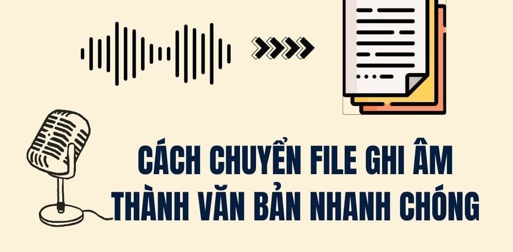 Hướng dẫn chi tiết cách chuyển file ghi âm sang văn bản nhanh chóng & chính xác nhất hiện nay