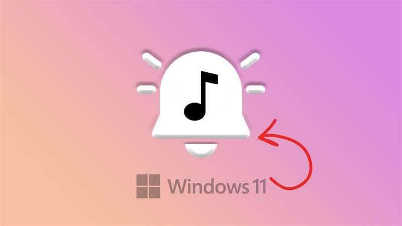 Cách chỉnh âm thanh thông báo Windows 11 đơn giản và hiệu quả