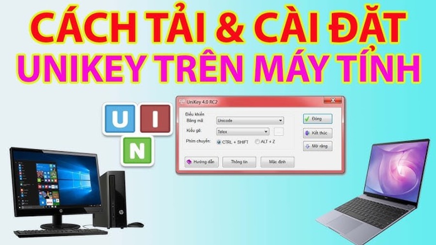 Hướng dẫn cách tải và cài đặt sử dụng Unikey trên máy tính Window và Macbook