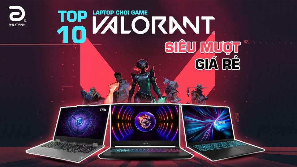 Top 10 laptop chơi game Valorant siêu mượt, giá tốt, hàng chính hãng