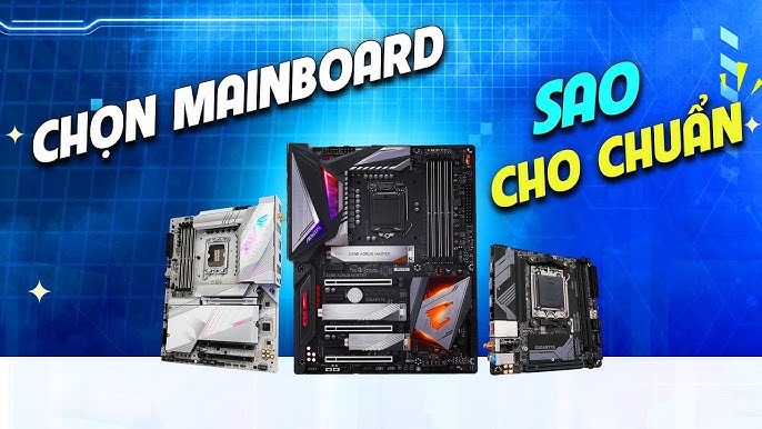 Những điều bạn cần phải lưu ý khi chọn mua Mainboard cho PC 