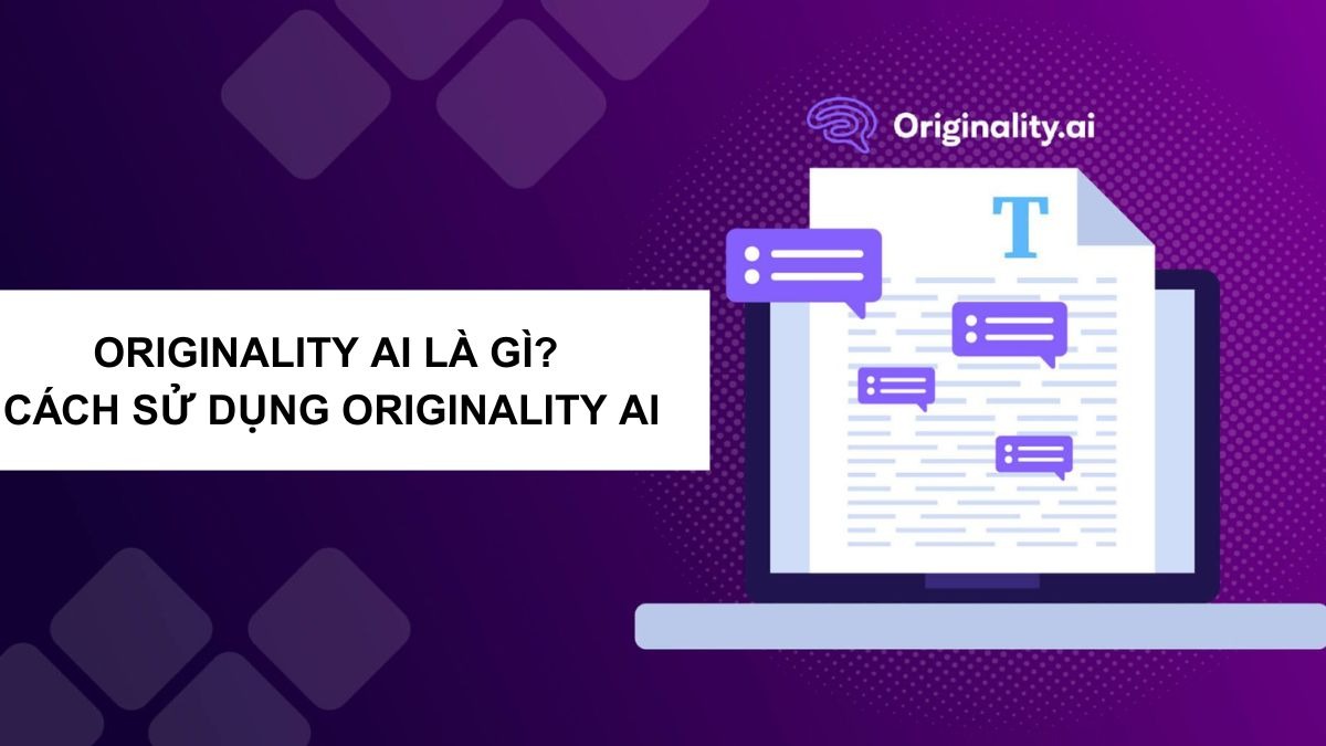 Originality AI là gì? Hướng dẫn chi tiết cách sử dựng công cụ AI check đạo văn uy tín nhất hiện nay